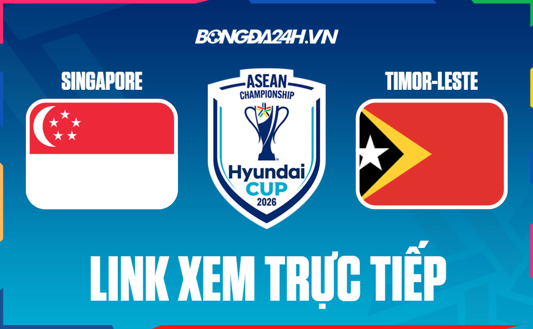 Link xem trực tiếp Singapore vs Timor-Leste Link xem trực tiếp Singapore vs Timor-Leste