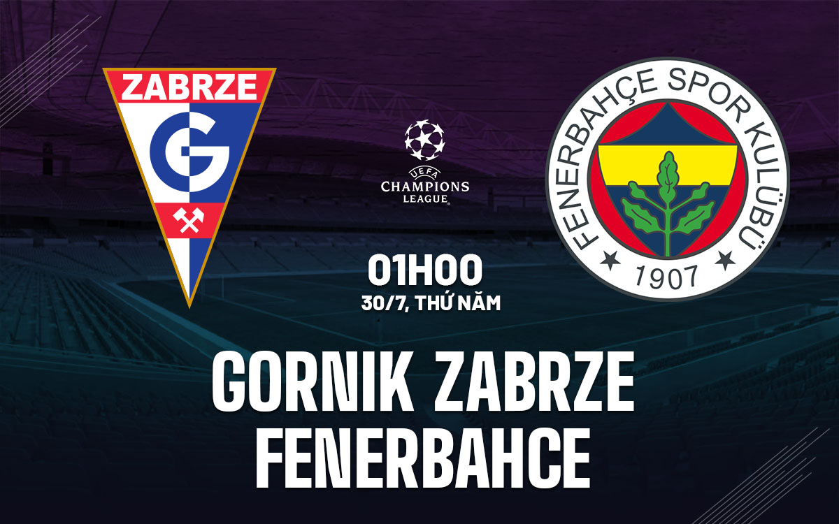nhan dinh bong da du doan Gornik Zabrze vs Fenerbahce cup c1 champions league hom nay