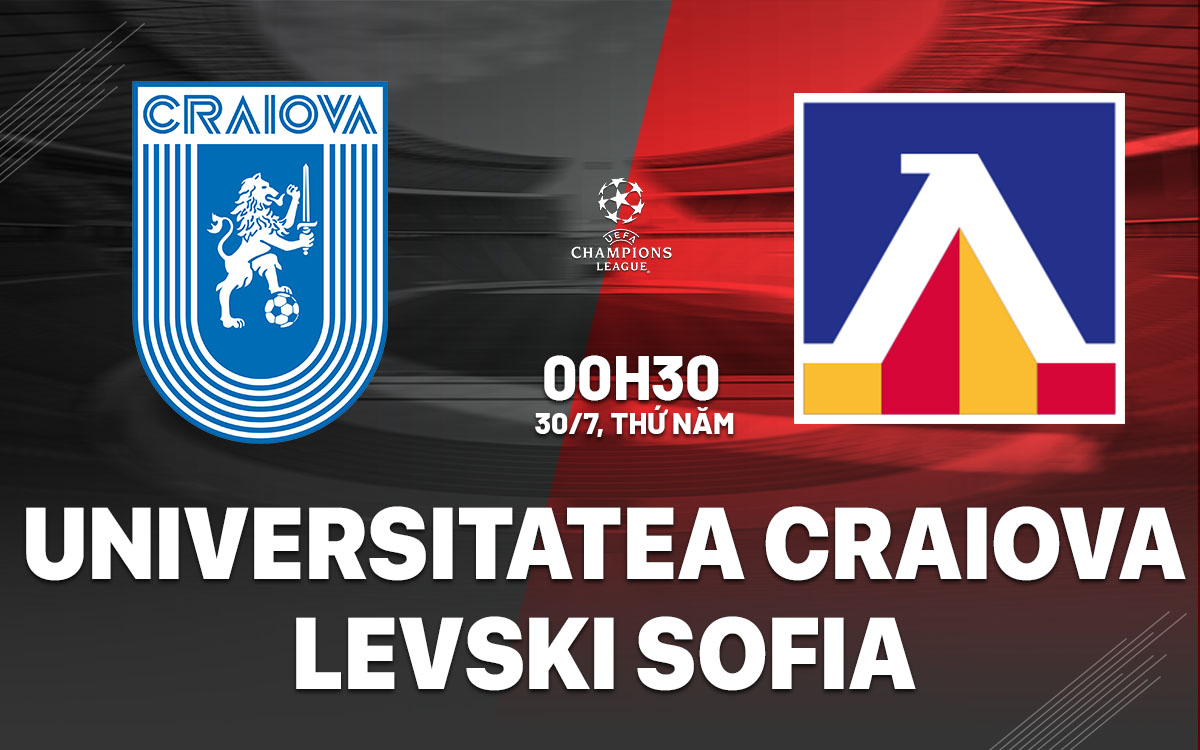 nhan dinh bong da du doan Universitatea Craiova vs Levski Sofia cup c1 champions league hom nay