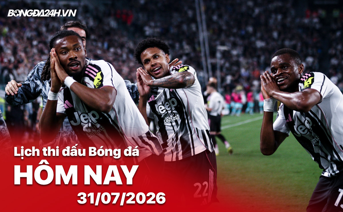 Lịch thi đấu bóng đá hôm nay 31/07/2026