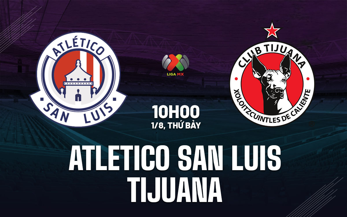 nhan dinh bong da du doan Atletico San Luis vs Tijuana vdqg mexico hom nay