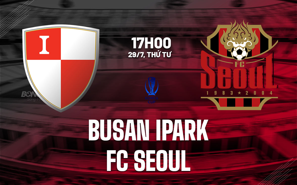 nhan dinh bong da du doan Busan IPark vs FC Seoul cup quoc gia han quoc hom nay nhan dinh bong da du doan Busan IPark vs FC Seoul cup quoc gia han quoc hom nay