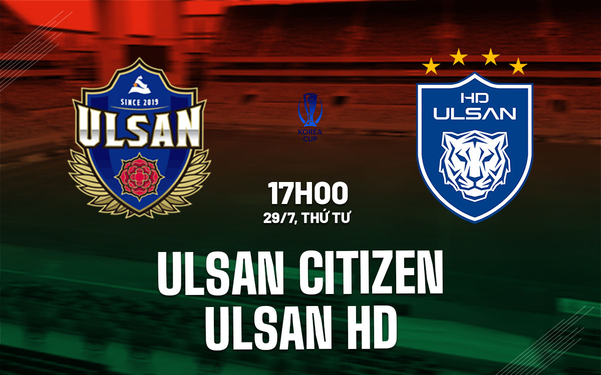 nhan dinh bong da du doan Ulsan Citizen vs Ulsan HD cup quoc gia han quoc hom nay