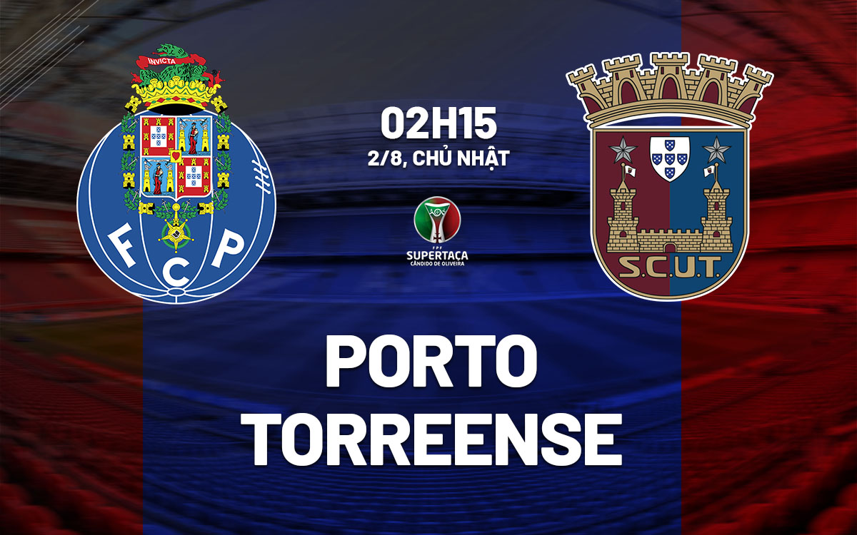 nhan dinh bong da du doan Porto vs Torreense Sieu cup Bo dao Nha hom nay