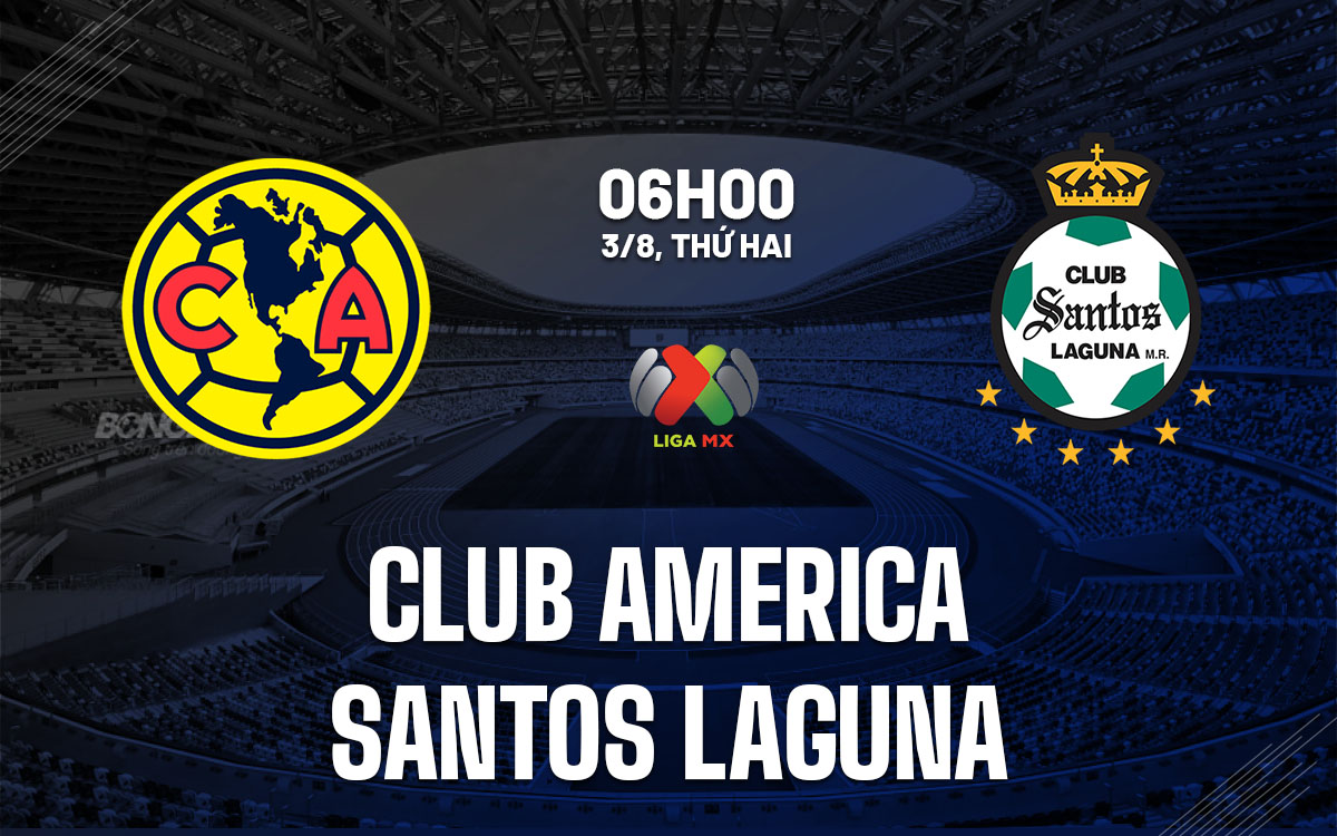nhan dinh bong da du doan Club America vs Santos Laguna vdqg mexico hom nay