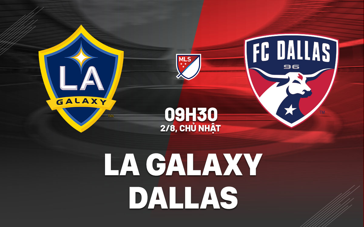nhan dinh bong da du doan LA Galaxy vs Dallas nha nghe my mls hom nay