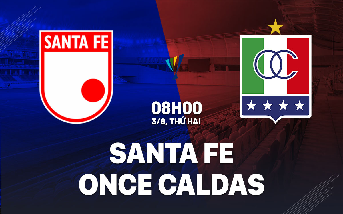 nhan dinh bong da du doan Santa Fe vs Once Caldas vdqg colombia hom nay nhan dinh bong da du doan Santa Fe vs Once Caldas vdqg colombia hom nay