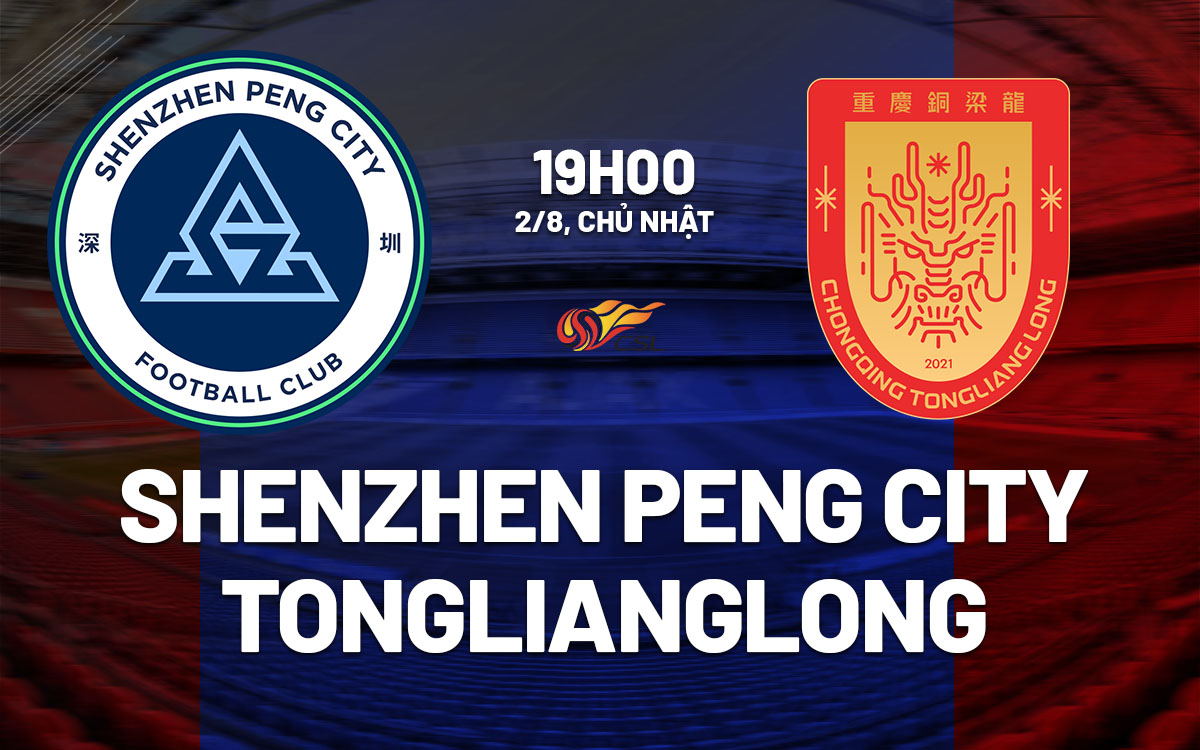 nhan dinh bong da du doan Shenzhen Peng City vs Chongqing Tonglianglong vdqg trung quoc hom nay