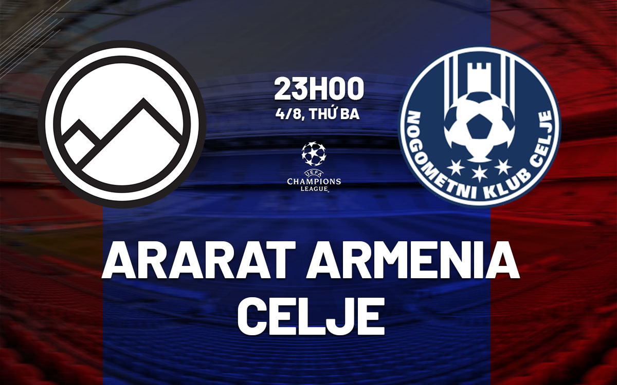nhan dinh bong da du doan Ararat Armenia vs Celje cup c1 chau au champions league hom nay
