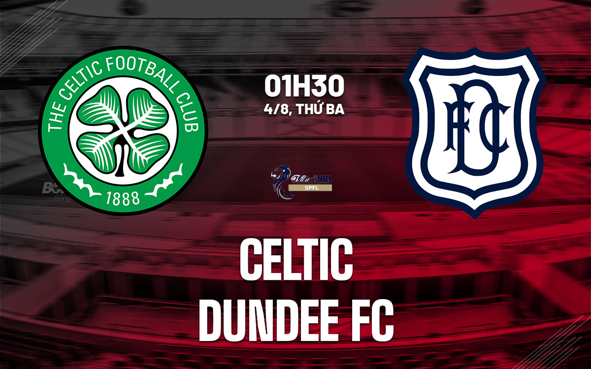 nhan dinh bong da du doan Celtic vs Dundee FC vdqg scotland hom nay nhan dinh bong da du doan Celtic vs Dundee FC vdqg scotland hom nay