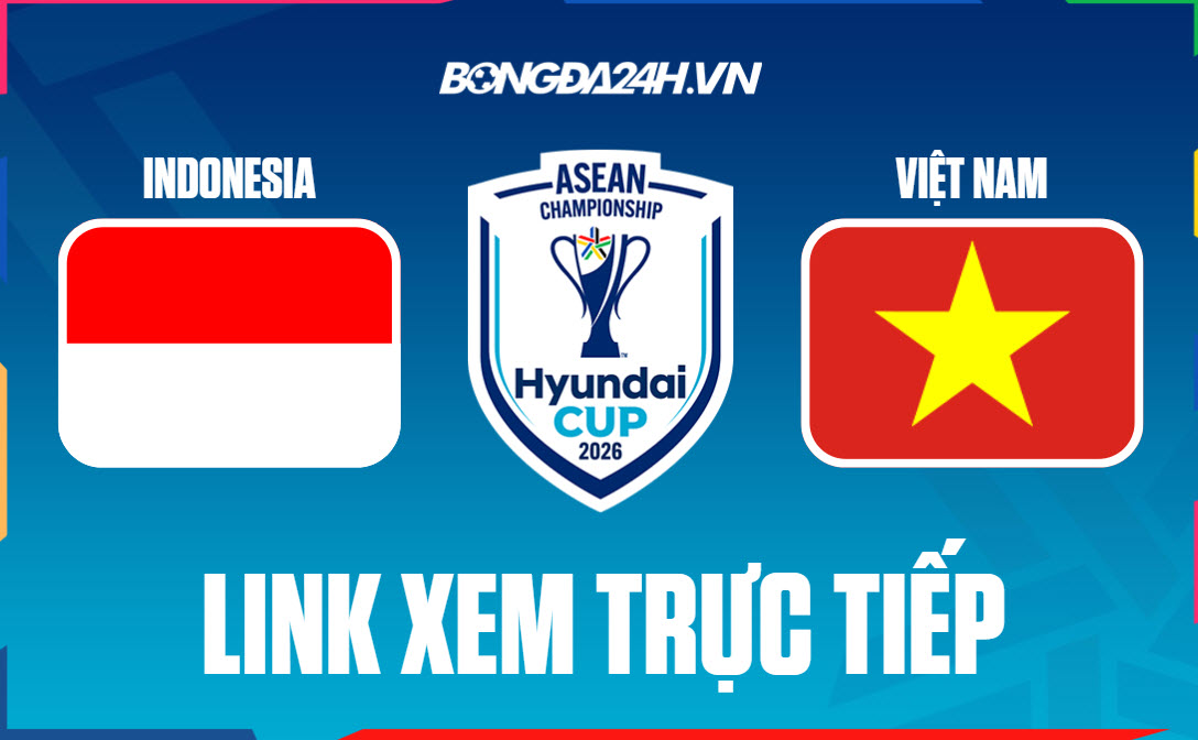 Link xem trực tiếp Indonesia vs Việt Nam