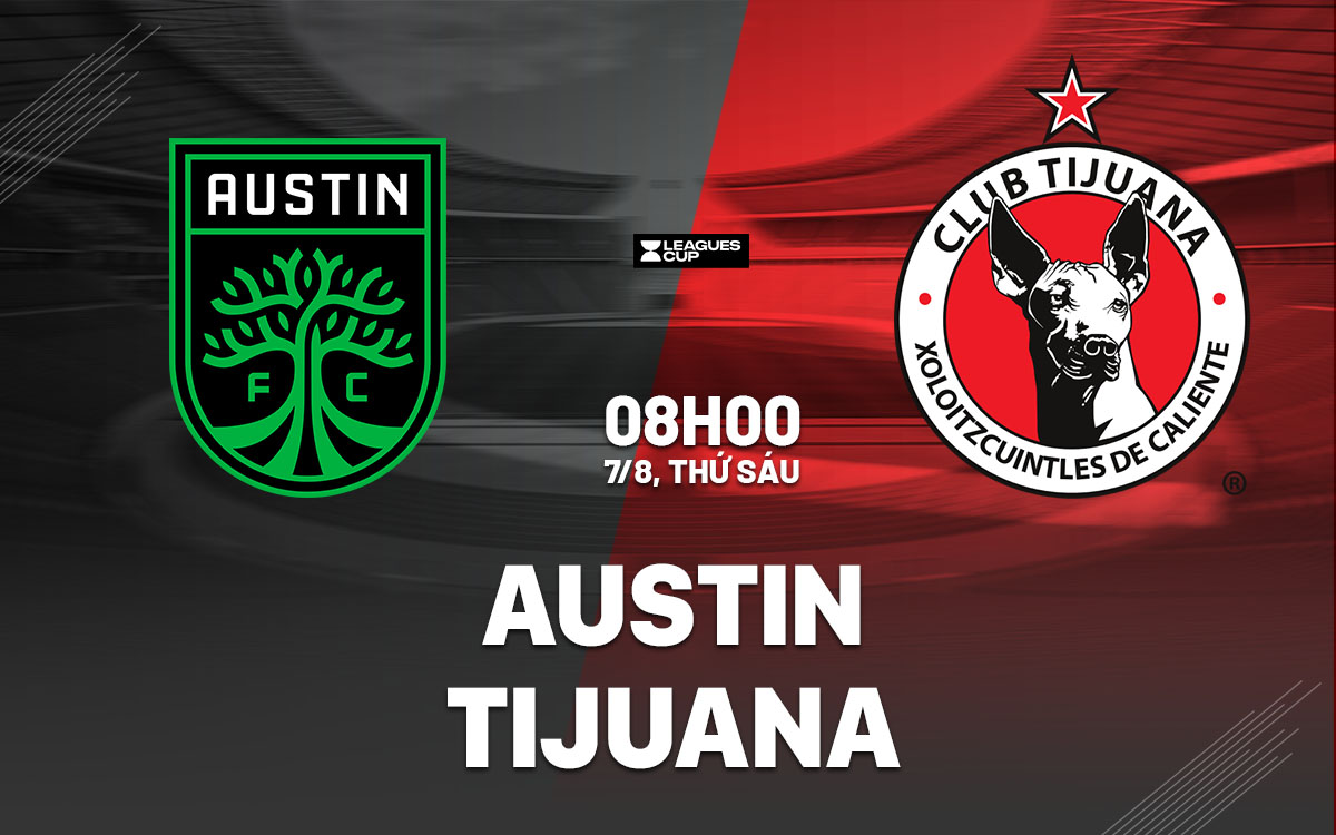 nhan dinh bong da du doan Austin vs Tijuana leagues cup hom nay