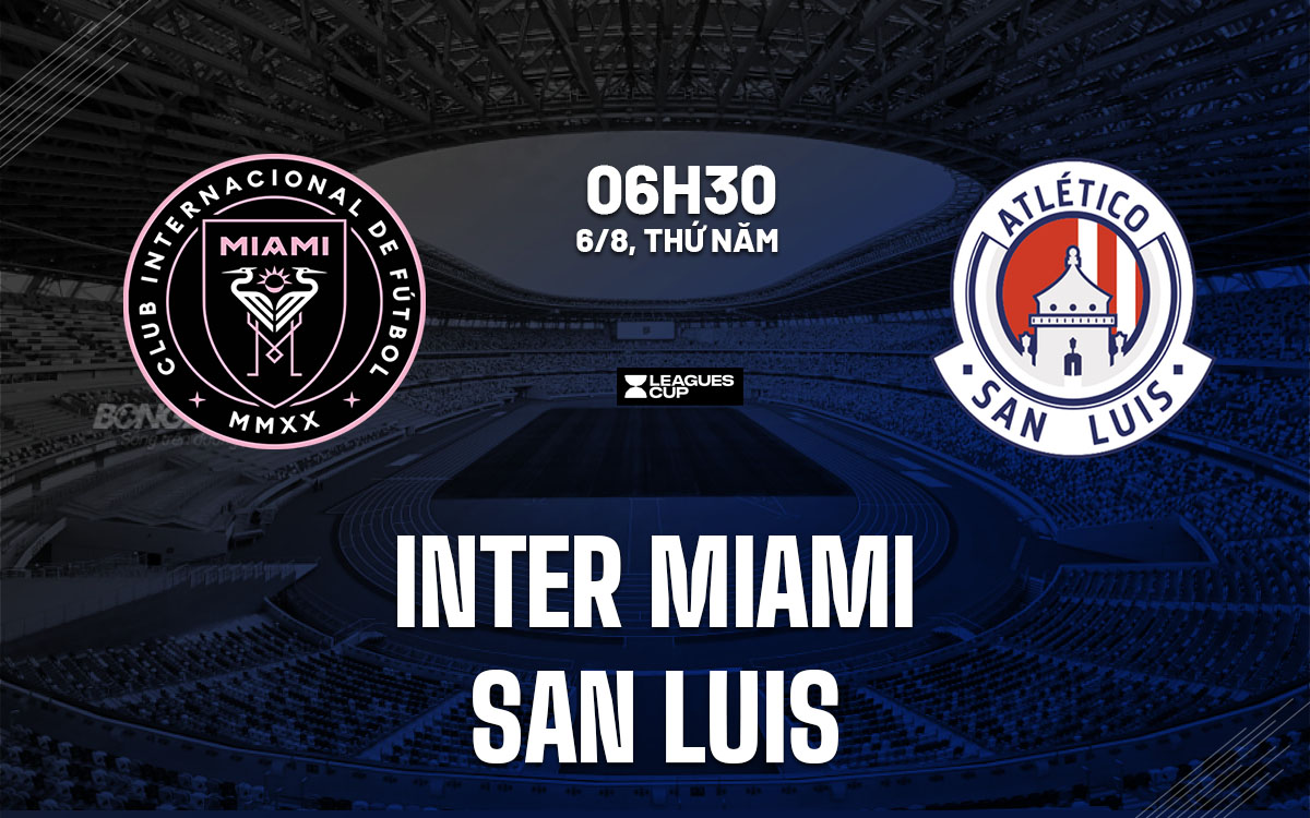 nhan dinh bong da du doan Inter Miami vs San Luis leagues cup hom nay