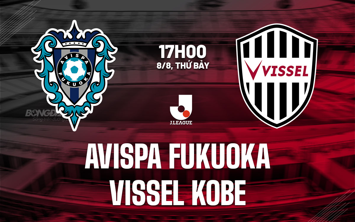 nhan dinh bong da du doan Avispa Fukuoka vs Vissel Kobe vdqg nhat ban hom nay