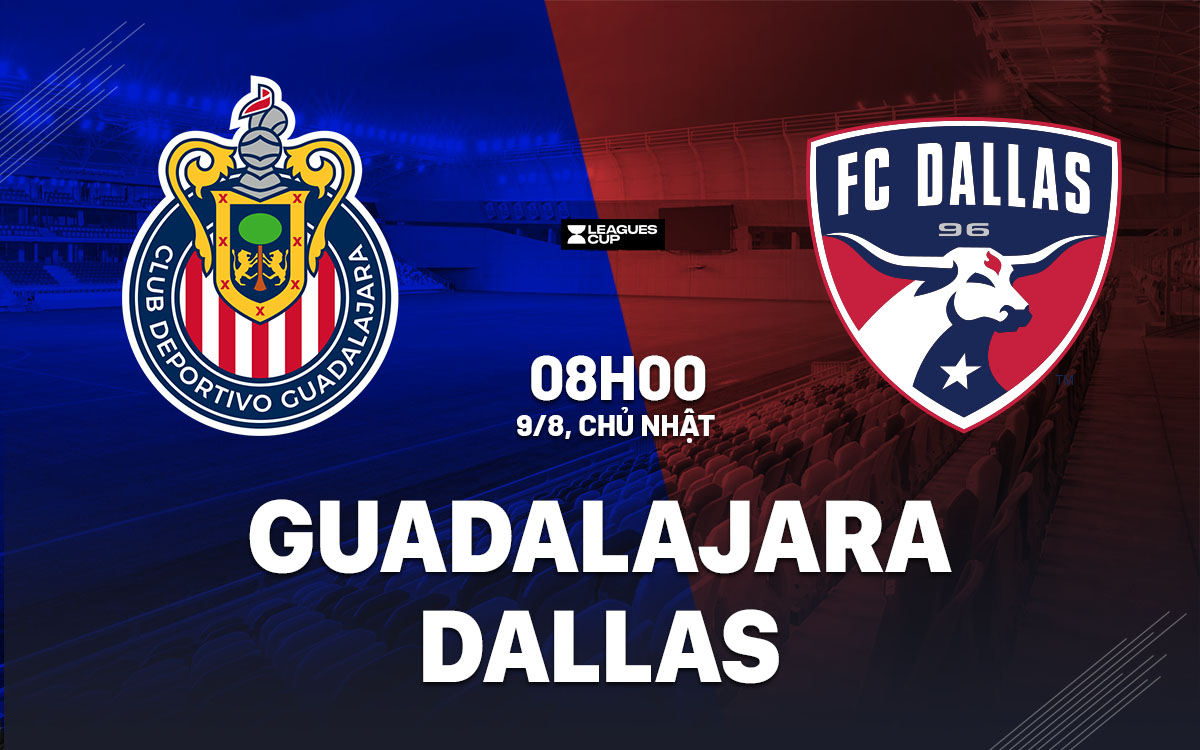nhan dinh bong da du doan Guadalajara vs Dallas leagues cup hom nay