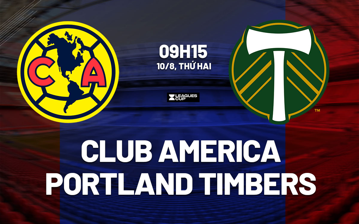 nhan dinh bong da du doan Club America vs Portland Timbers leagues cup hom nay