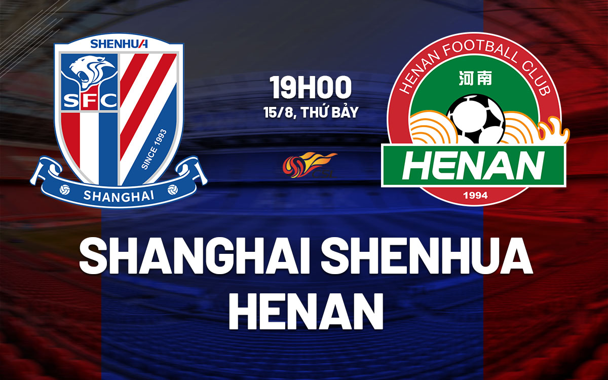 nhan dinh bong da du doan Shanghai Shenhua vs Henan vdqg trung quoc hom nay