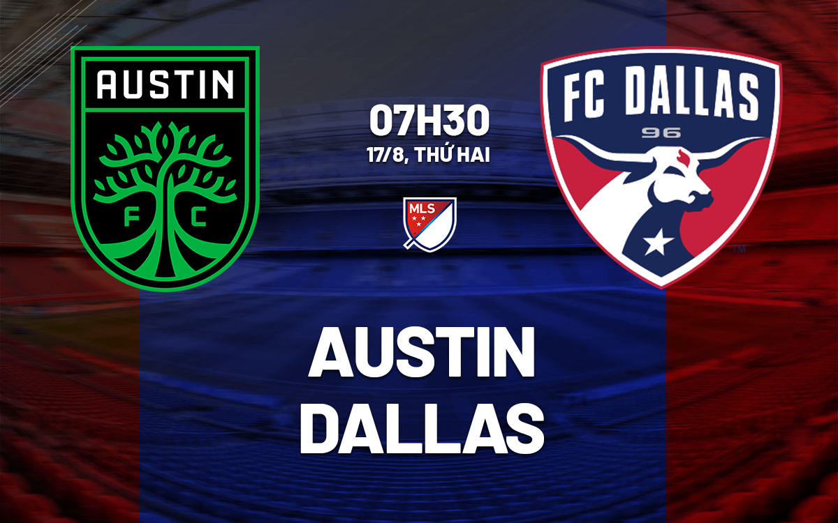 nhan dinh bong da du doan Austin vs Dallas nha nghe my mls hom nay