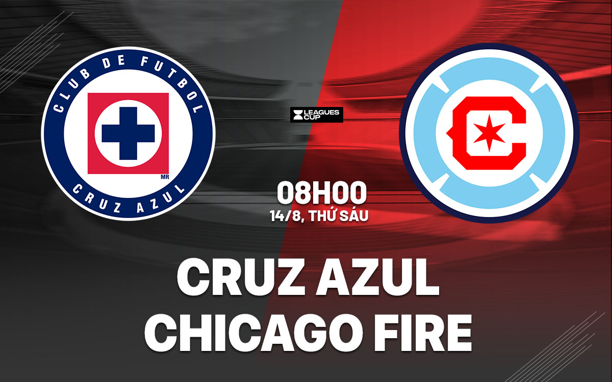 nhan dinh bong da du doan Cruz Azul vs Chicago Fire leagues cup hom nay