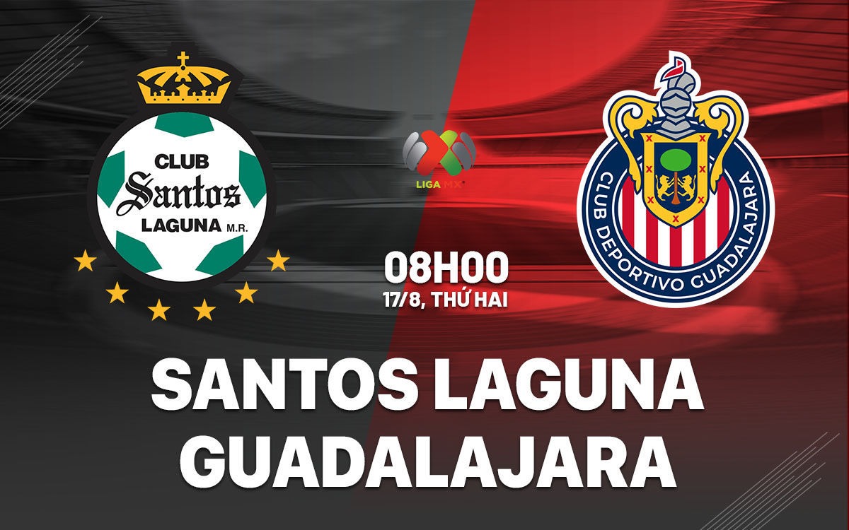 nhan dinh bong da du doan Santos Laguna vs Guadalajara vdqg mexico hom nay