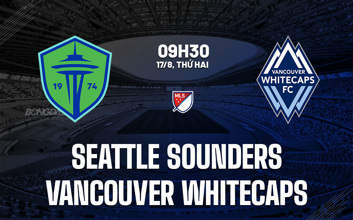 nhan dinh bong da du doan Seattle Sounders vs Vancouver Whitecaps nha nghe my mls hom nay