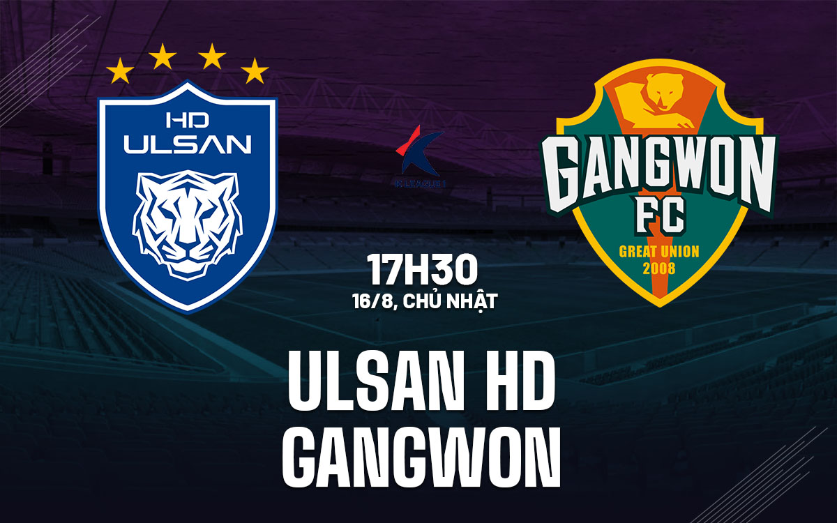 nhan dinh bong da du doan Ulsan HD vs Gangwon vdqg han quoc hom nay