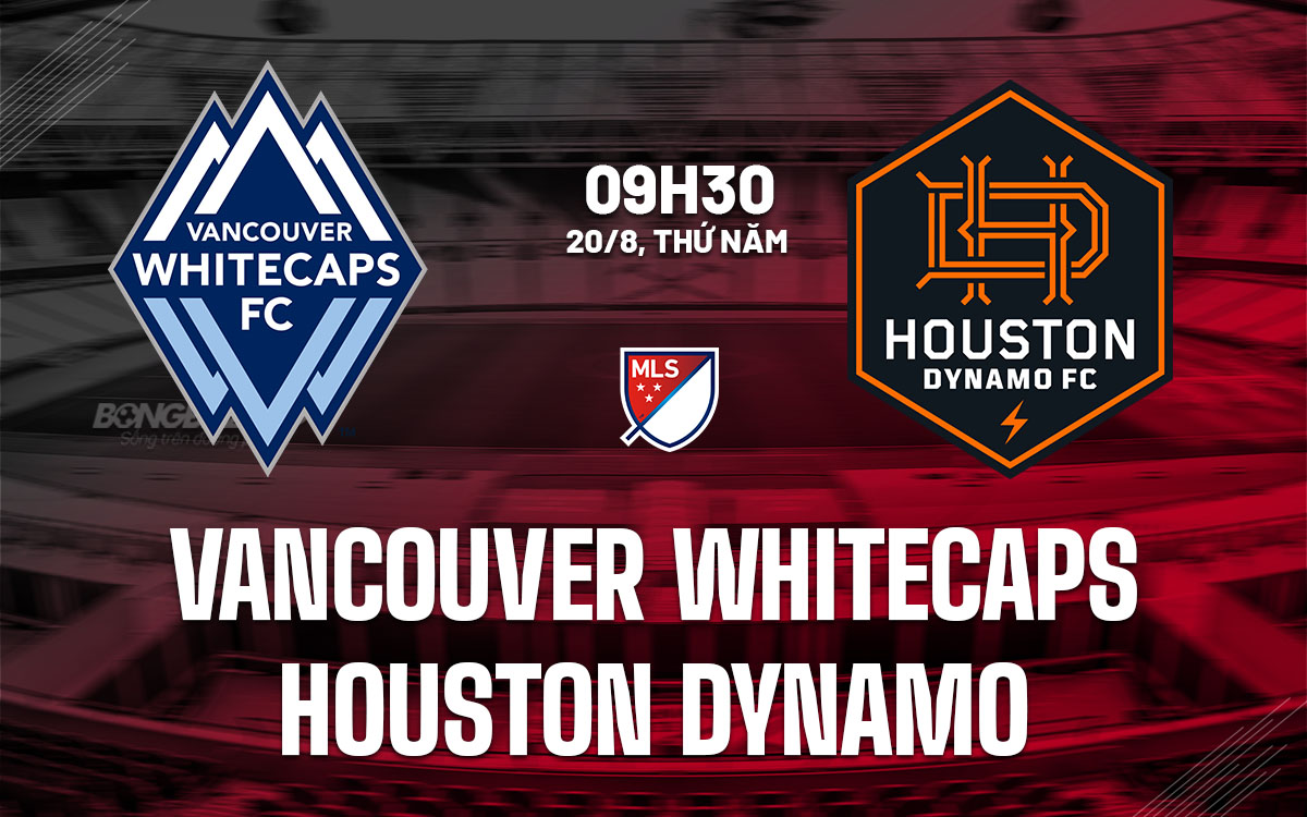 nhan dinh bong da du doan ancouver Whitecaps vs Houston Dynamo nha nghe my mls hom nay