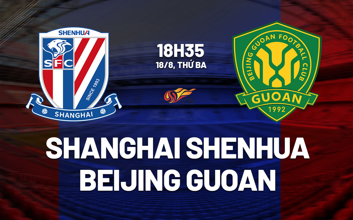 nhan dinh bong da du doan Shanghai Shenhua vs Beijing Guoan vdqg trung quoc hom nay nhan dinh bong da du doan Shanghai Shenhua vs Beijing Guoan vdqg trung quoc hom nay