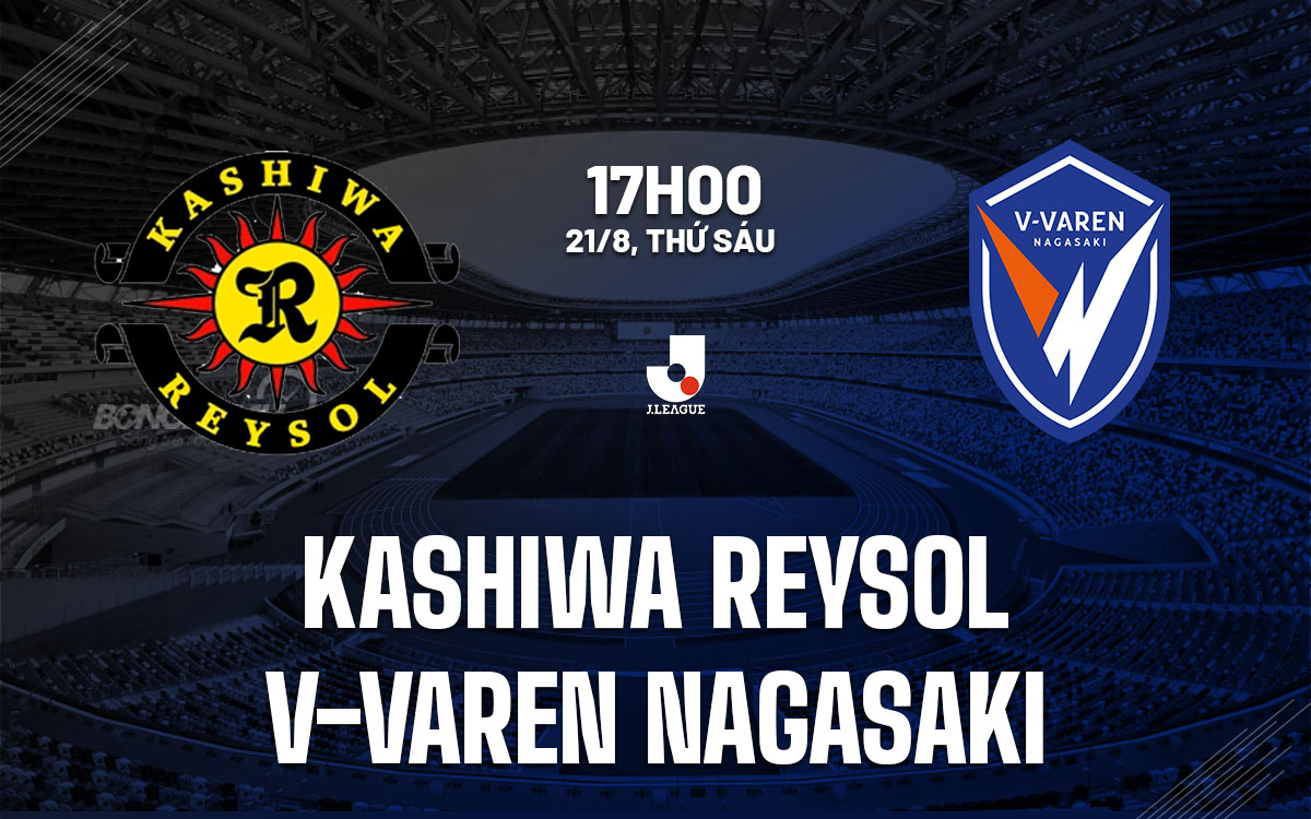 nhan dinh bong da du doan Kashiwa Reysol vs V-Varen Nagasaki vdqg nhat ban hom nay