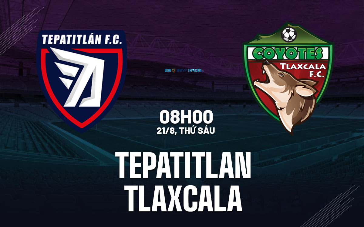 nhan dinh bong da du doan Tepatitlan vs Tlaxcala hang 2 mexico hom nay nhan dinh bong da du doan Tepatitlan vs Tlaxcala hang 2 mexico hom nay