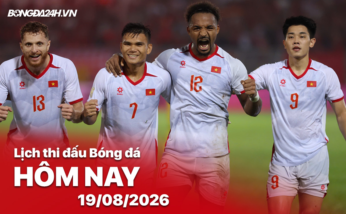 Lịch thi đấu bóng đá hôm nay 19/08/2026