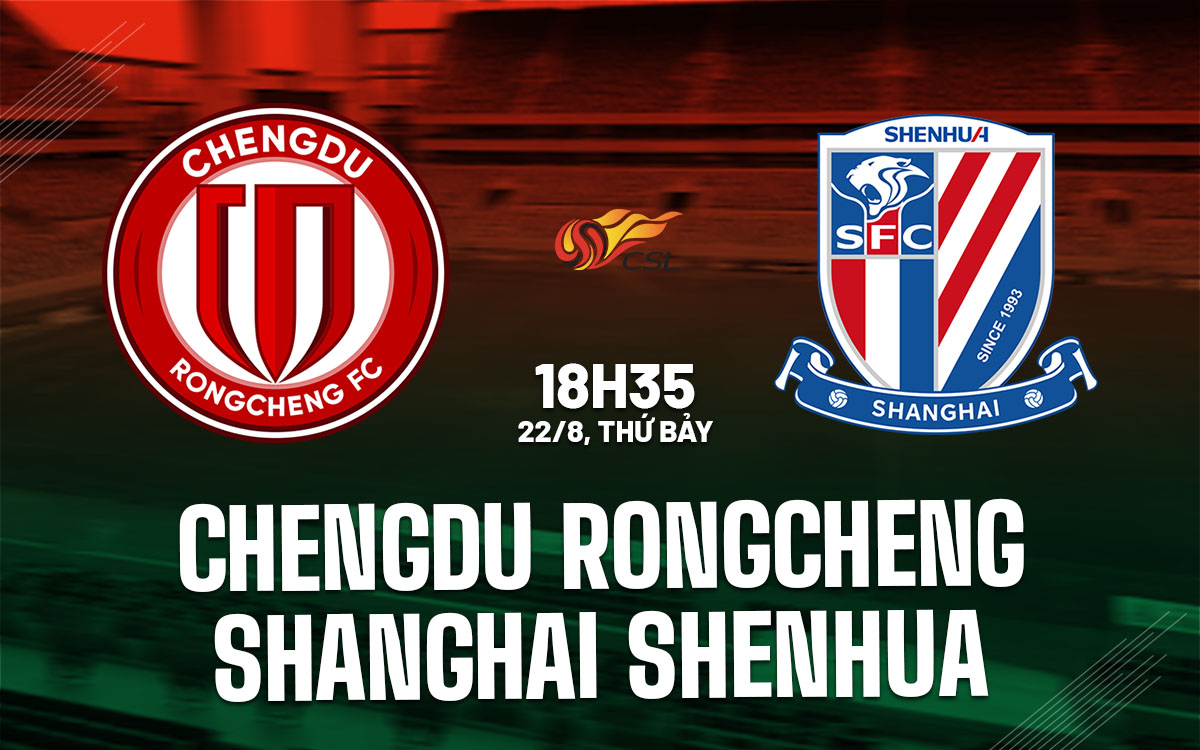 nhan dinh bong da du doan Chengdu Rongcheng vs Shanghai Shenhua vdqg trung quoc hom nay