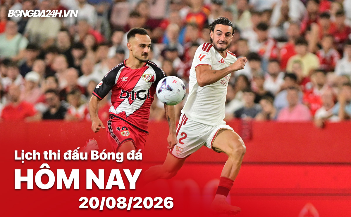 Lịch thi đấu bóng đá hôm nay 20/08/2026
