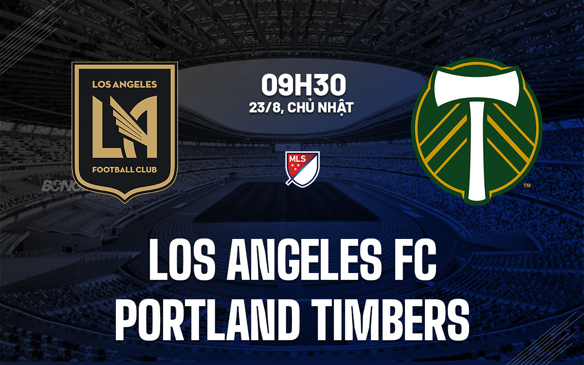 nhan dinh bong da du doan Los Angeles FC vs Portland Timbers nha nghe my mls hom nay nhan dinh bong da du doan Los Angeles FC vs Portland Timbers nha nghe my mls hom nay