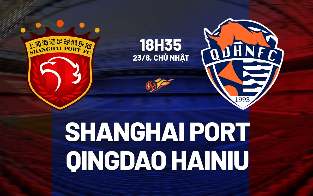 nhan dinh bong da du doan Shanghai Port vs Qingdao Hainiu vdqg trung quoc hom nay