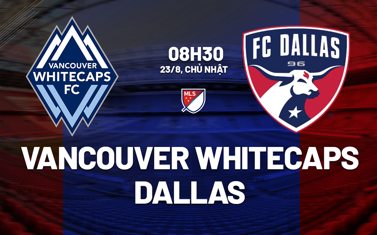 nhan dinh bong da du doan Vancouver Whitecaps vs Dallas nha nghe my mls hom nay