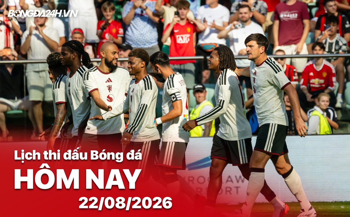 Lịch thi đấu bóng đá hôm nay 22/08/2026