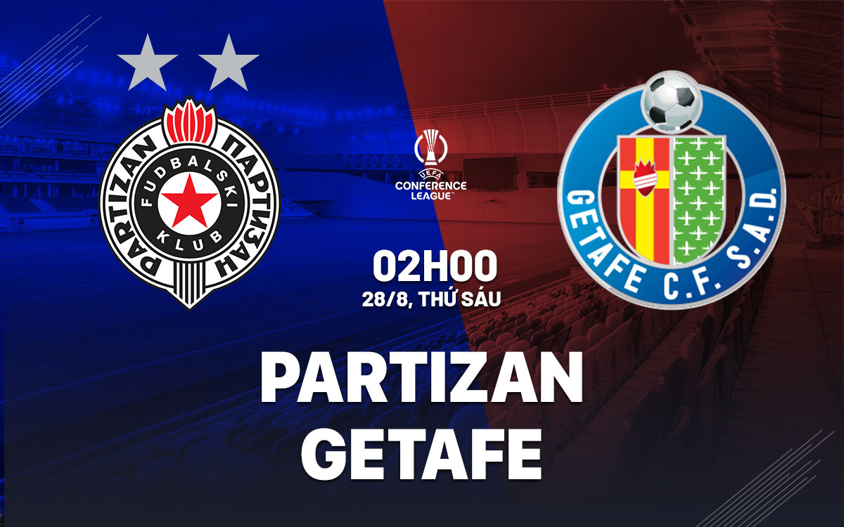 nhan dinh bong da du doan Partizan vs Getafe cup c3 chau au conference league hom nay nhan dinh bong da du doan Partizan vs Getafe cup c3 chau au conference league hom nay