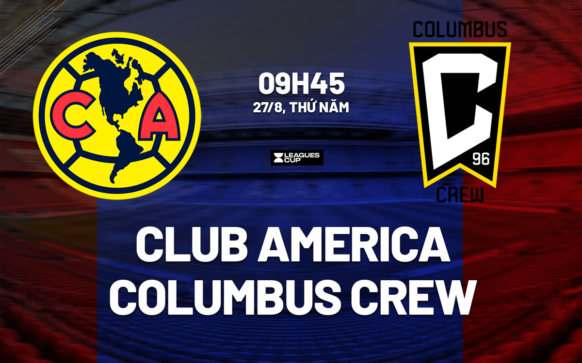 nhan dinh bong da du doan Club America vs Columbus Crew leagues cup hom nay