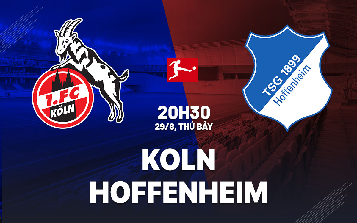 nhan dinh bong da du doan Koln vs Hoffenheim vdqg duc bundesliga hom nay
