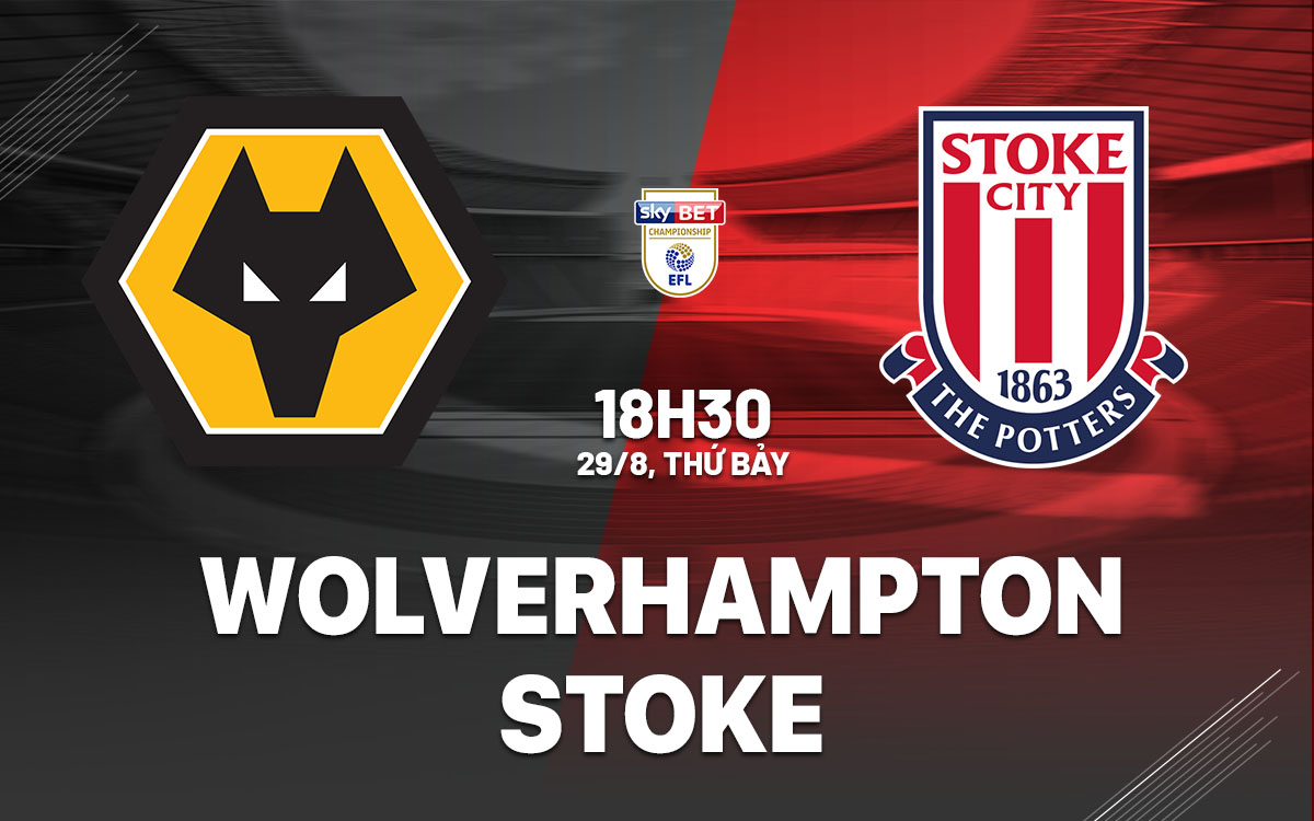 nhan dinh bong da du doan Wolverhampton vs Stoke hang nhat anh championship hom nay