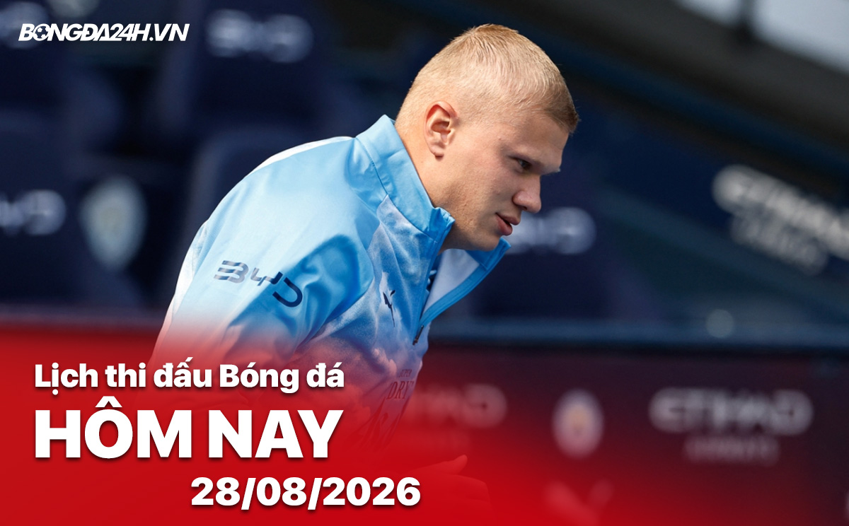Lịch thi đấu bóng đá hôm nay 28/08/2026