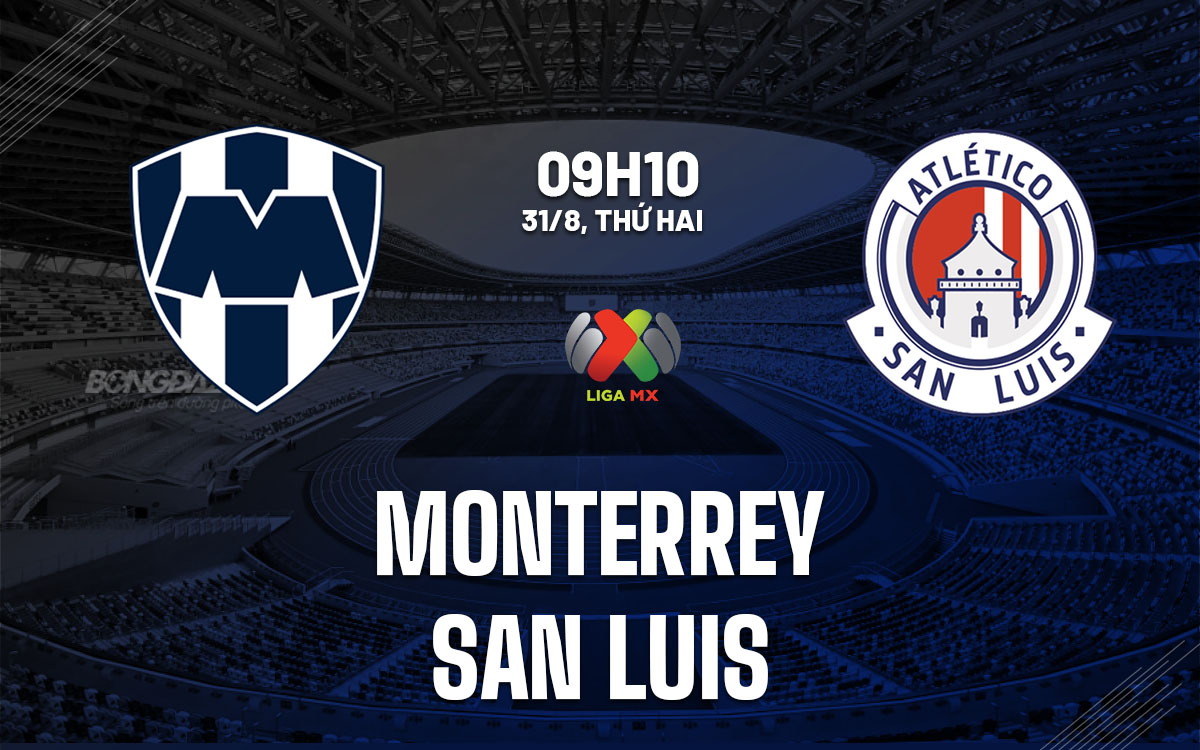 nhan dinh bong da du doan Monterrey vs San Luis vdqg mexico hom nay