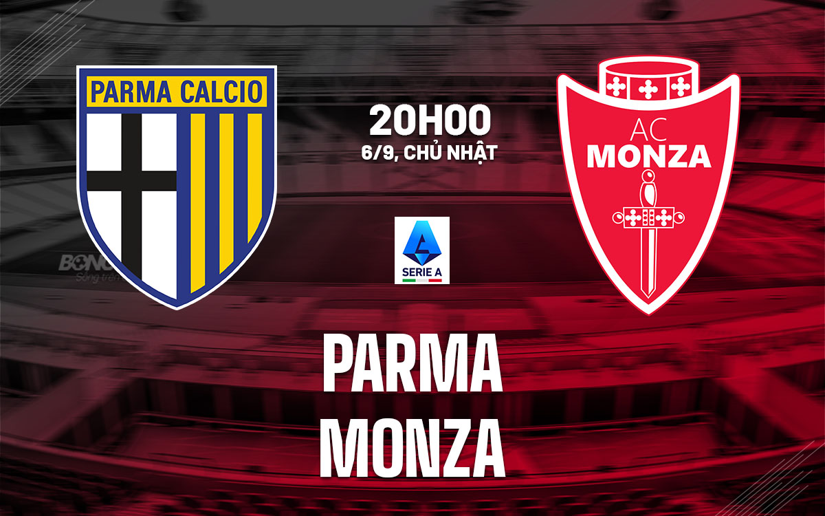 nhan dinh bong da du doan Parma vs Monza vdqg italia hom nay