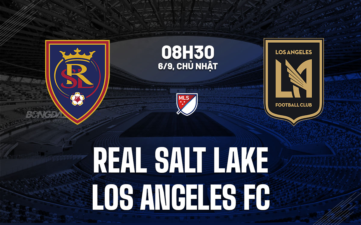 nhan dinh bong da du doan Real Salt Lake vs Los Angeles FC nha nghe my mls hom nay
