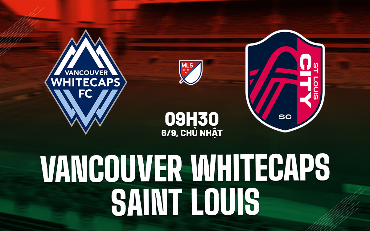nhan dinh bong da du doan Vancouver Whitecaps vs Saint Louis nha nghe my mls hom nay