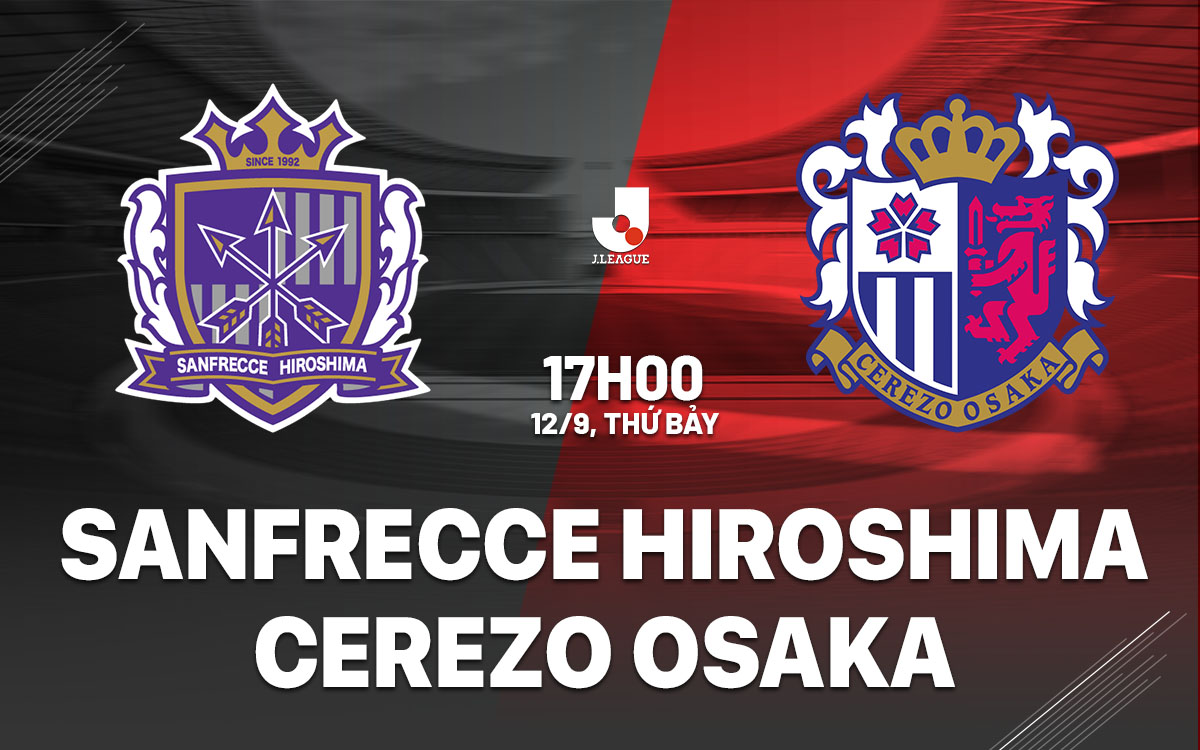 nhan dinh bong da du doan Sanfrecce Hiroshima vs Cerezo Osaka vdqg nhat ban hom nay