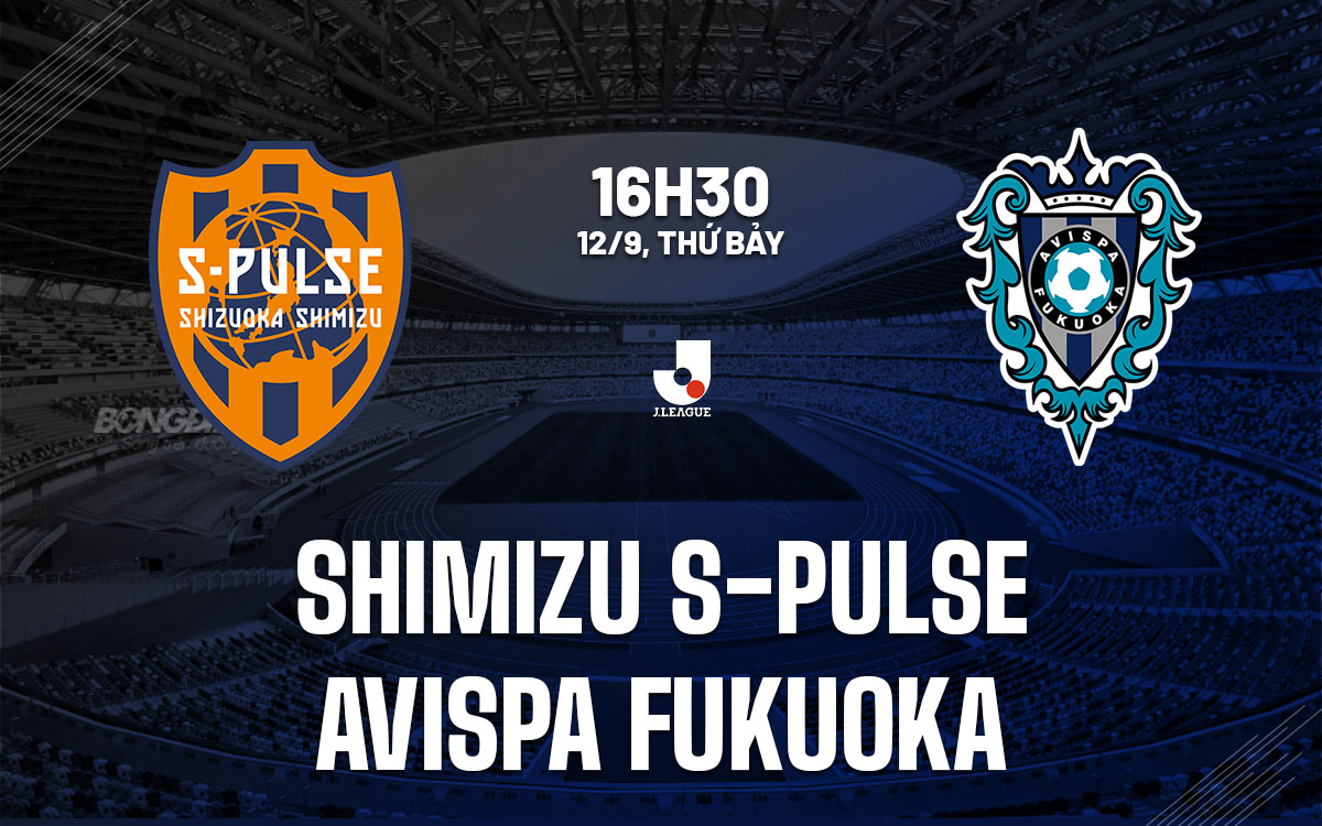 nhan dinh bong da du doan Shimizu S-Pulse vs Avispa Fukuoka vdqg nhat ban hom nay