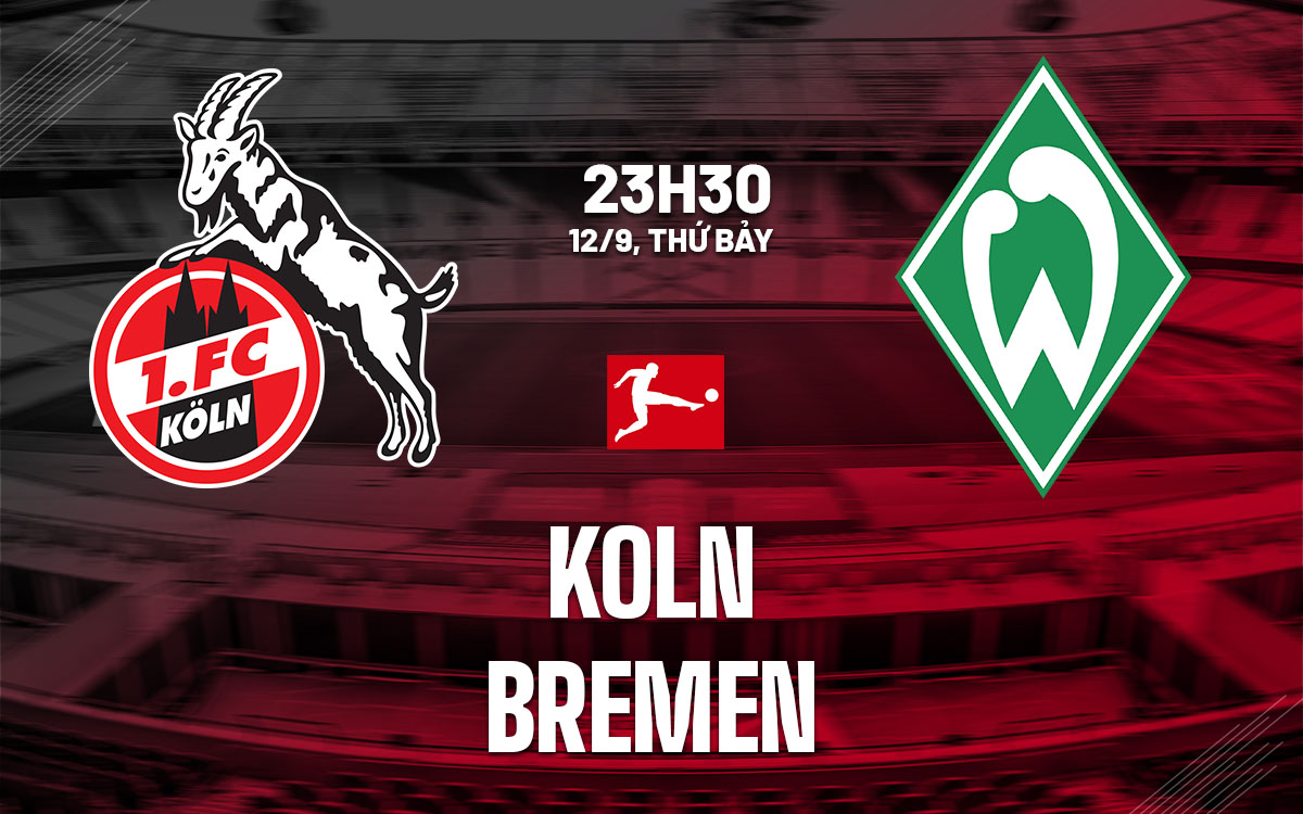 nhan dinh bong da du doan Koln vs Bremen vdqg duc bundesliga hom nay