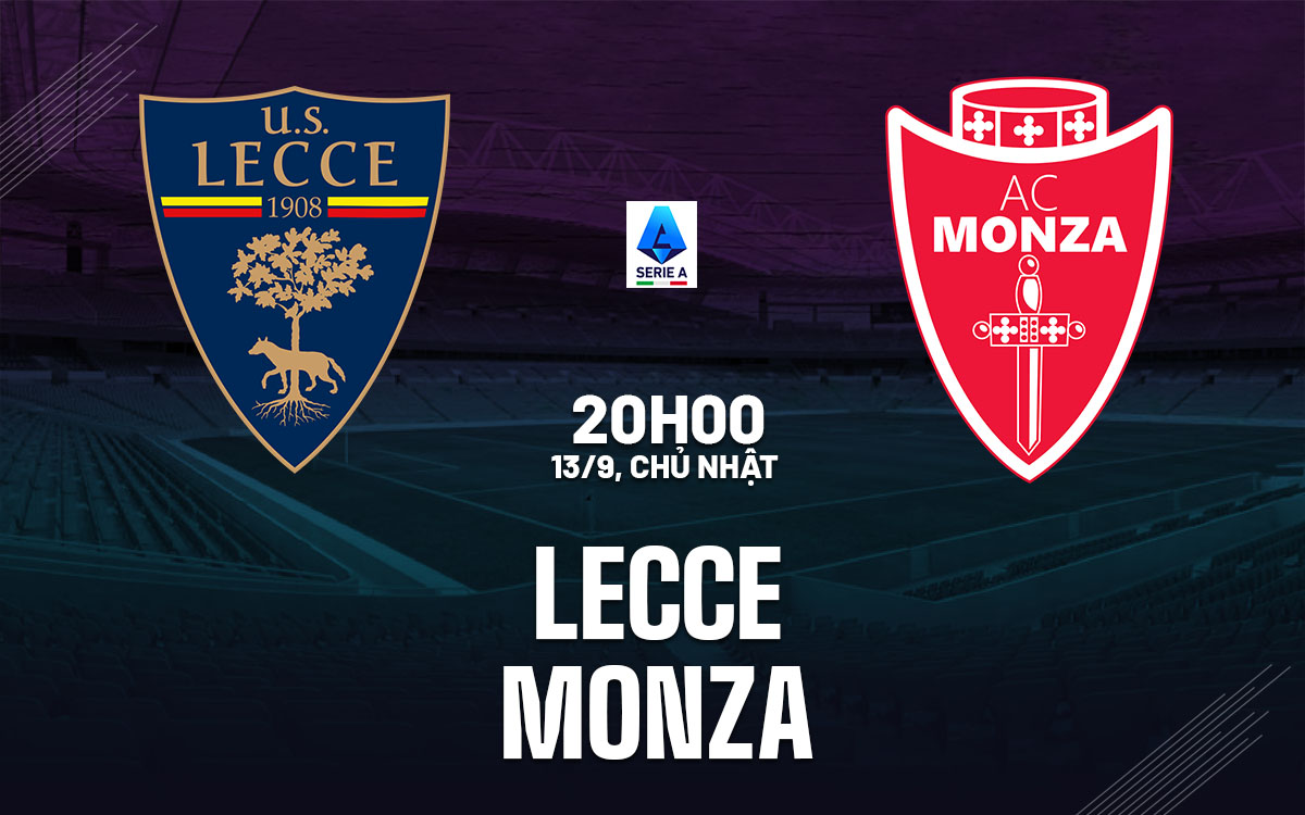 nhan dinh bong da du doan Lecce vs Monza vdqg italia hom nay